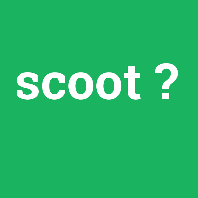 scoot, scoot nedir ,scoot ne demek