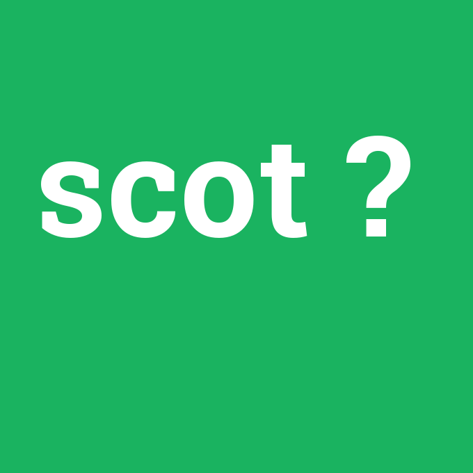 scot, scot nedir ,scot ne demek
