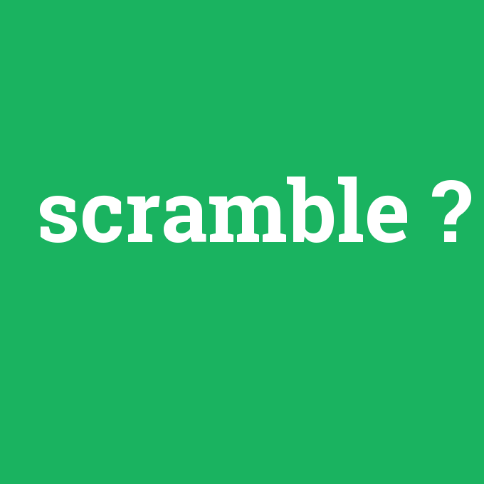 scramble, scramble nedir ,scramble ne demek