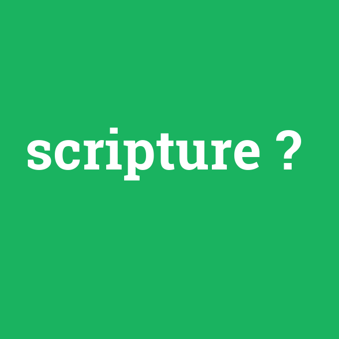 scripture, scripture nedir ,scripture ne demek