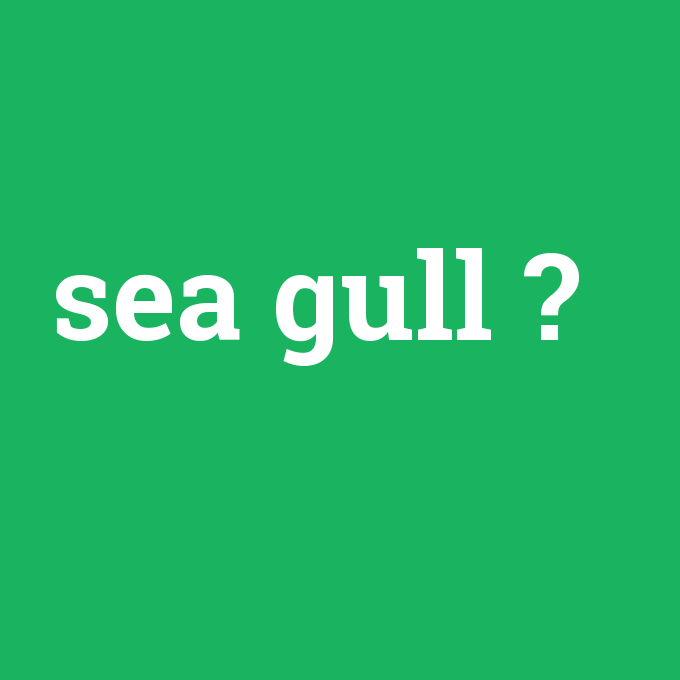 sea gull, sea gull nedir ,sea gull ne demek