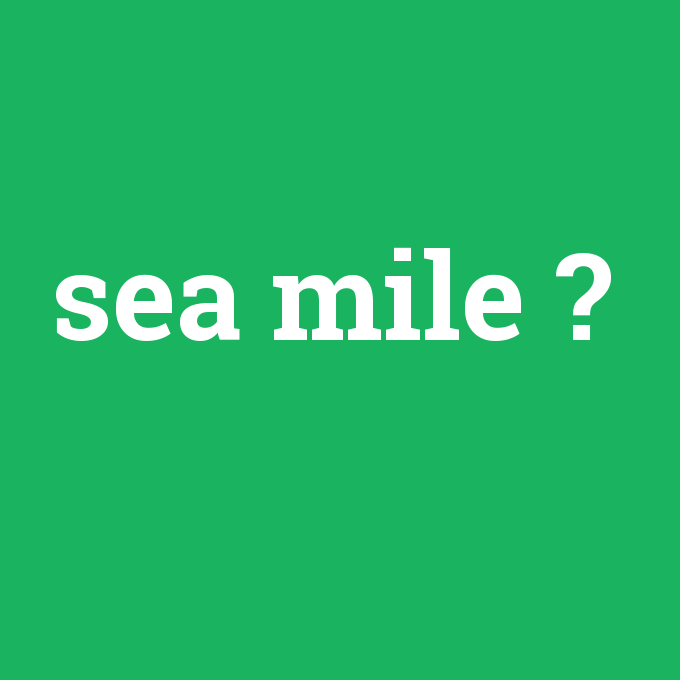 sea mile, sea mile nedir ,sea mile ne demek