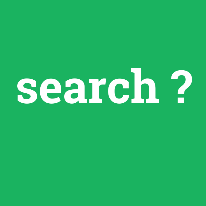 Search, Search nedir ,Search ne demek