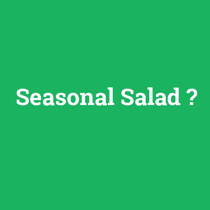 Seasonal Salad, Seasonal Salad nedir ,Seasonal Salad ne demek