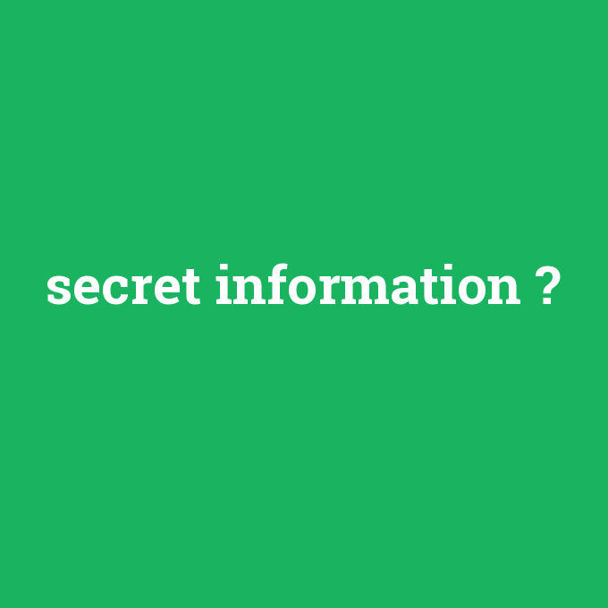 secret information, secret information nedir ,secret information ne demek