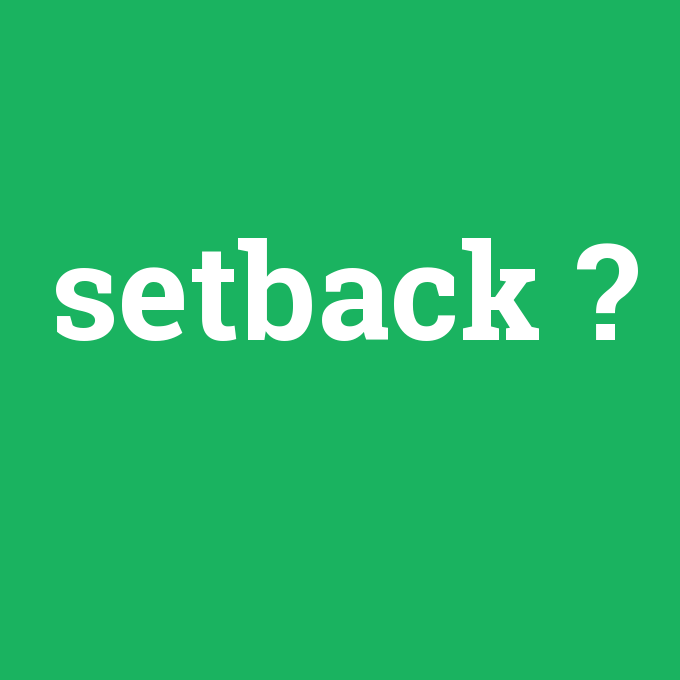 setback, setback nedir ,setback ne demek