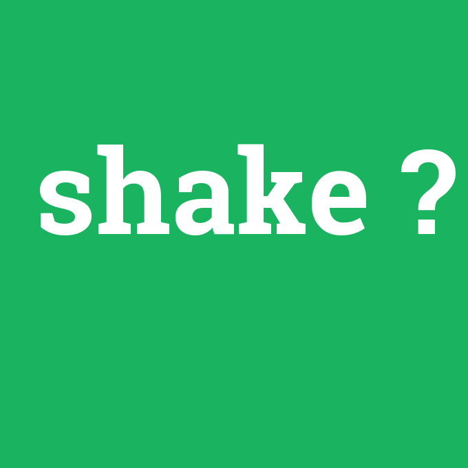shake, shake nedir ,shake ne demek