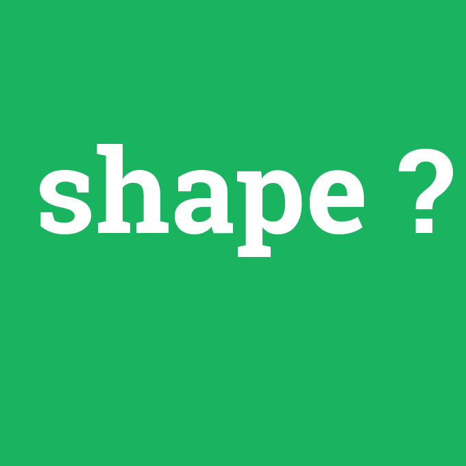 shape, shape nedir ,shape ne demek