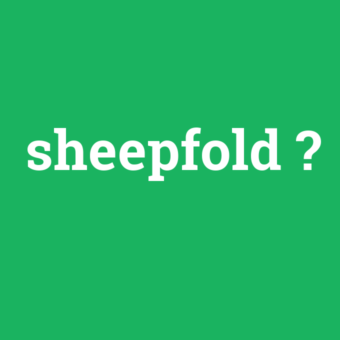 sheepfold, sheepfold nedir ,sheepfold ne demek