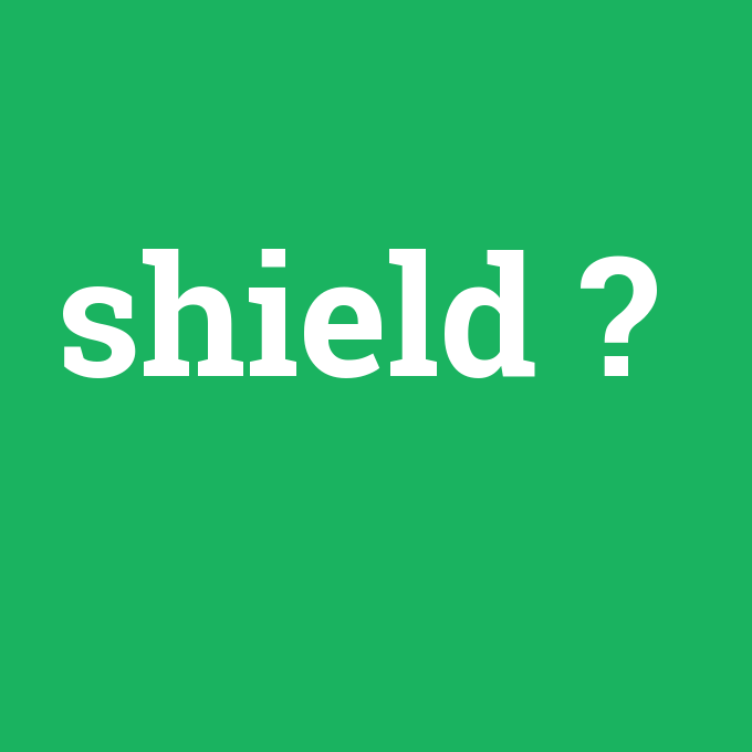 shield, shield nedir ,shield ne demek