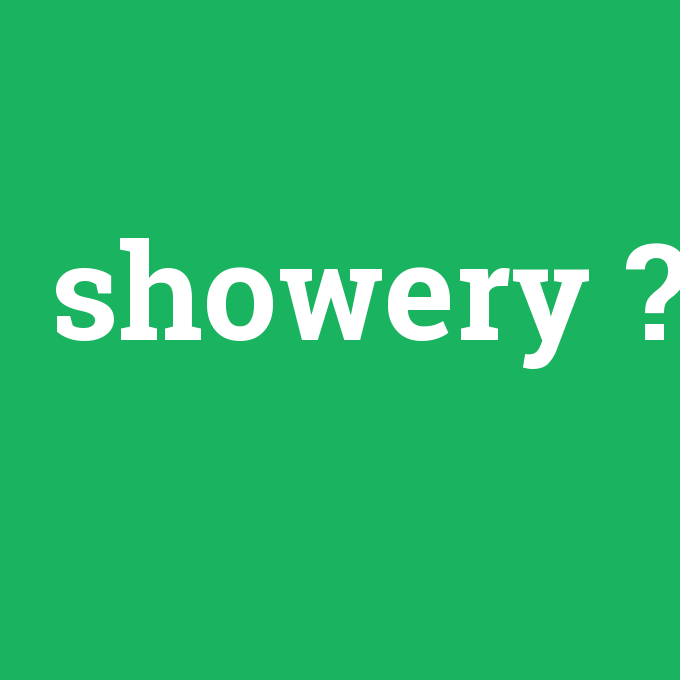 showery, showery nedir ,showery ne demek