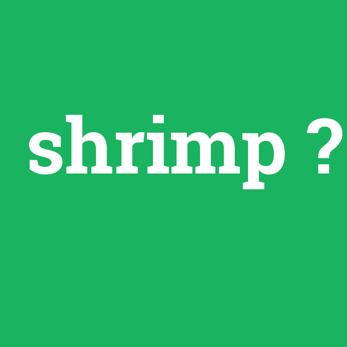 shrimp, shrimp nedir ,shrimp ne demek