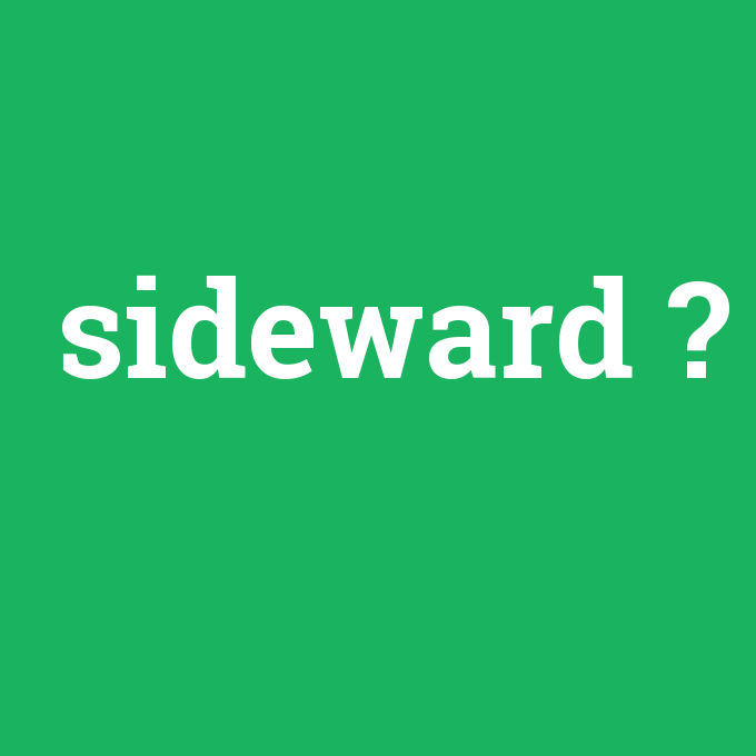 sideward, sideward nedir ,sideward ne demek