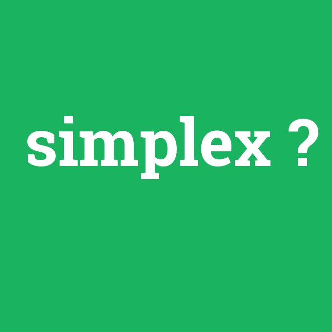 simplex, simplex nedir ,simplex ne demek