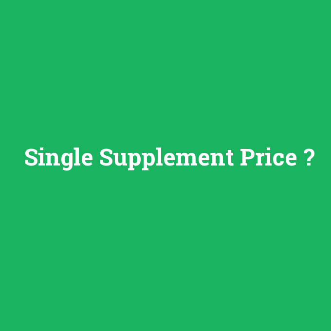 Single Supplement Price, Single Supplement Price nedir ,Single Supplement Price ne demek