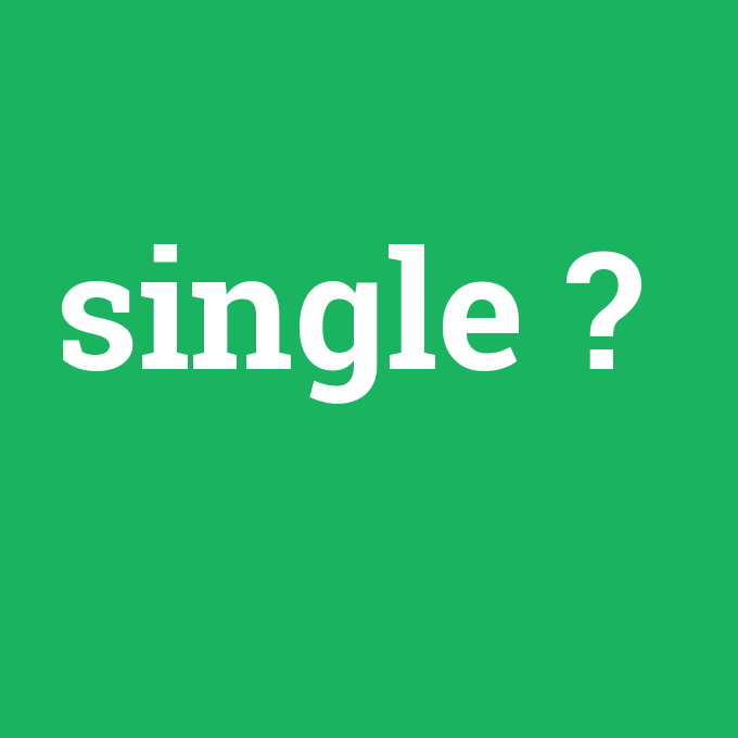 single, single nedir ,single ne demek