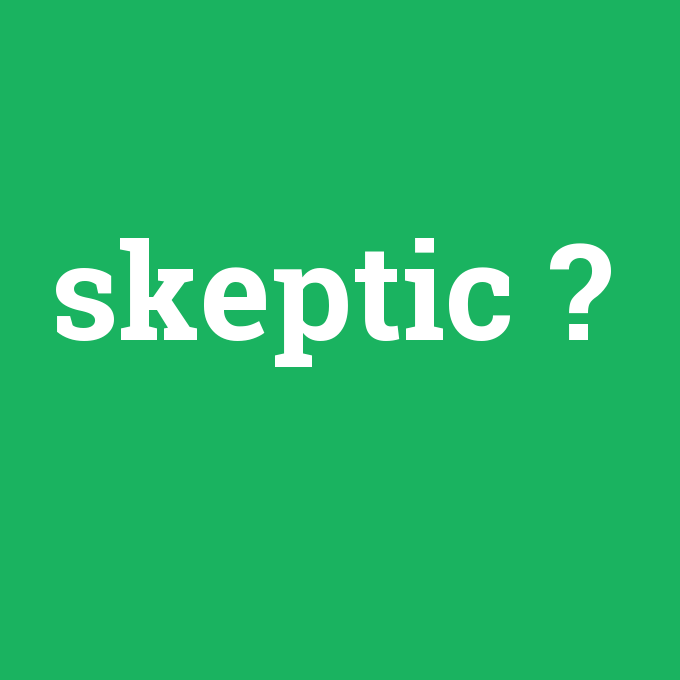 skeptic, skeptic nedir ,skeptic ne demek