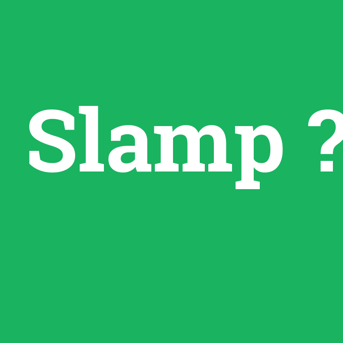 Slamp, Slamp nedir ,Slamp ne demek
