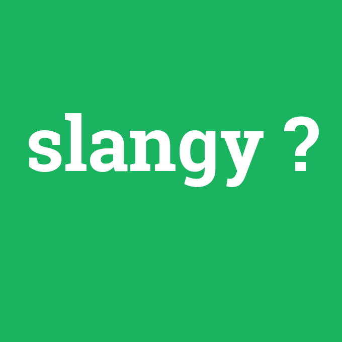 slangy, slangy nedir ,slangy ne demek