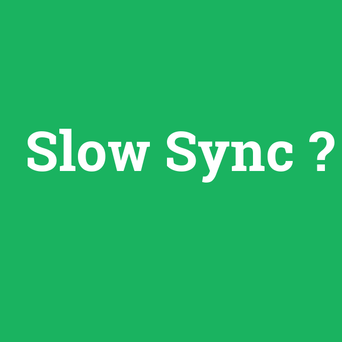 Slow Sync, Slow Sync nedir ,Slow Sync ne demek