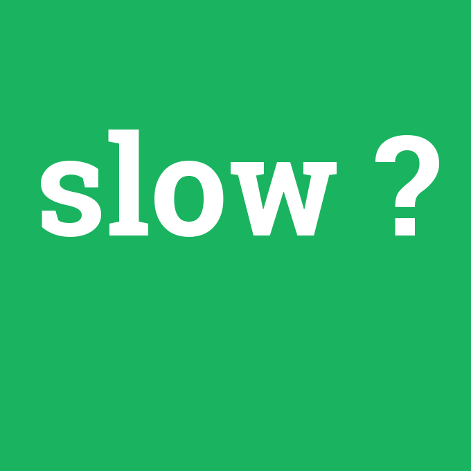 slow, slow nedir ,slow ne demek