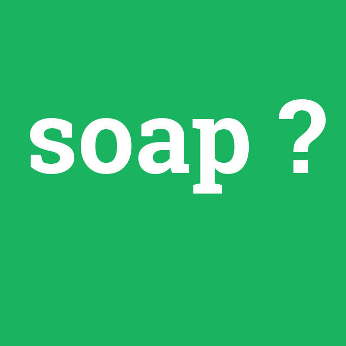 soap, soap nedir ,soap ne demek
