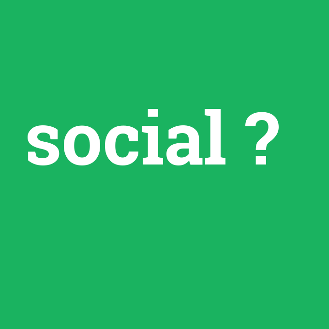 social, social nedir ,social ne demek