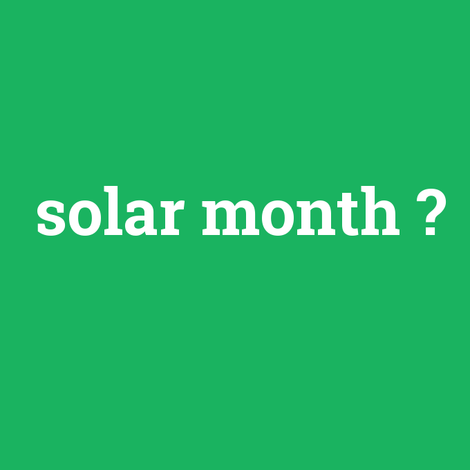solar month, solar month nedir ,solar month ne demek