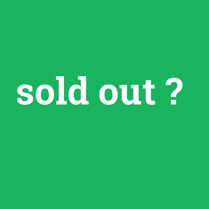 sold out, sold out nedir ,sold out ne demek