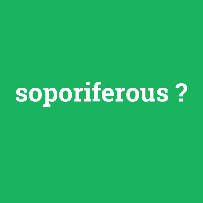 soporiferous, soporiferous nedir ,soporiferous ne demek