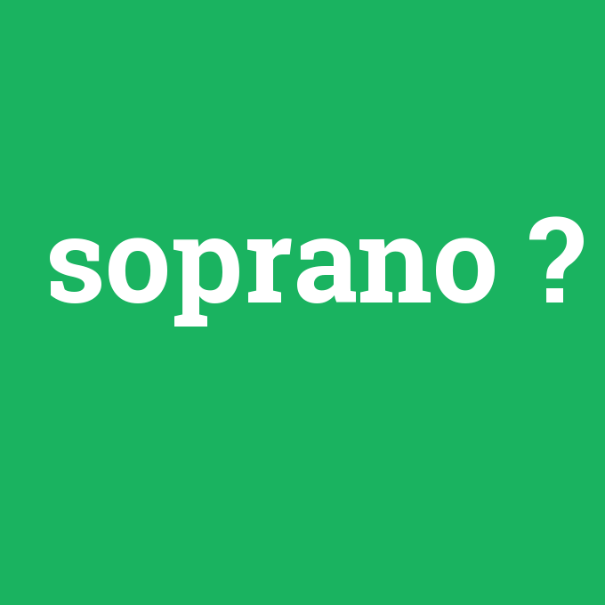 soprano, soprano nedir ,soprano ne demek