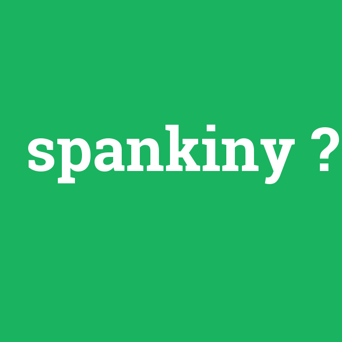 spankiny, spankiny nedir ,spankiny ne demek
