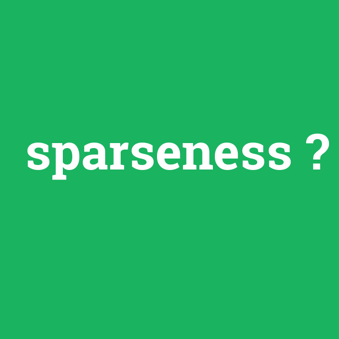 sparseness, sparseness nedir ,sparseness ne demek
