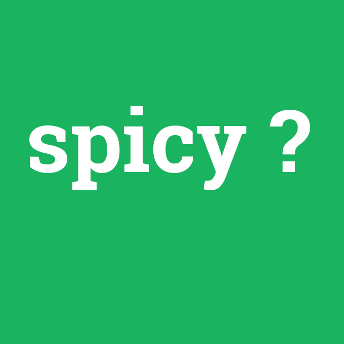 spicy, spicy nedir ,spicy ne demek
