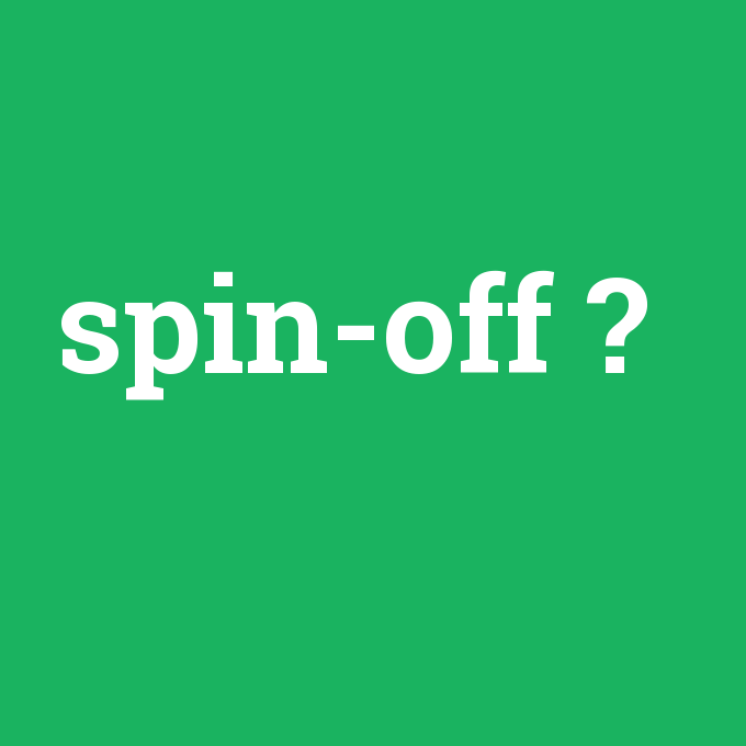 spin-off, spin-off nedir ,spin-off ne demek