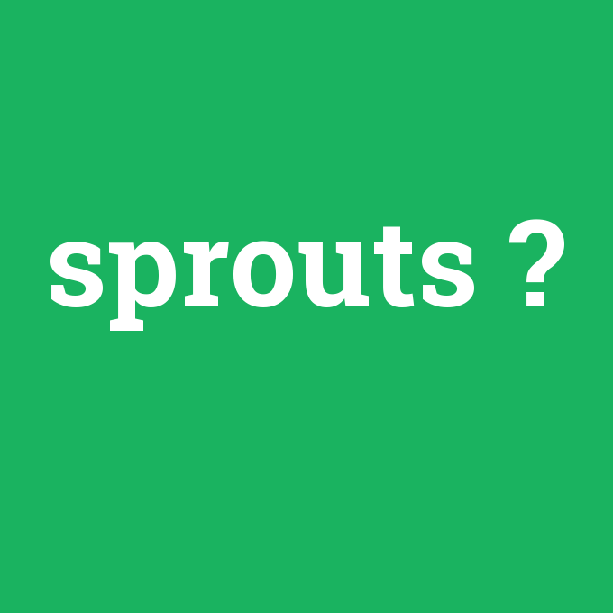 sprouts, sprouts nedir ,sprouts ne demek