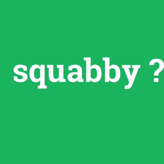 squabby, squabby nedir ,squabby ne demek