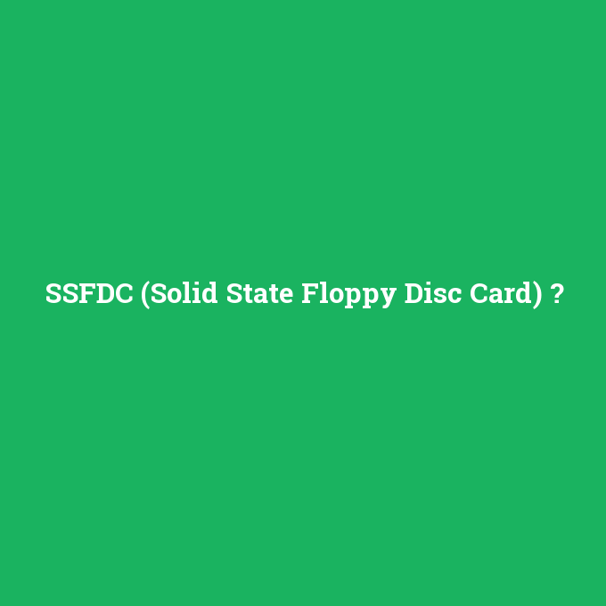 SSFDC (Solid State Floppy Disc Card), SSFDC (Solid State Floppy Disc Card) nedir ,SSFDC (Solid State Floppy Disc Card) ne demek