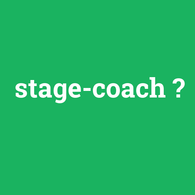 stage-coach, stage-coach nedir ,stage-coach ne demek