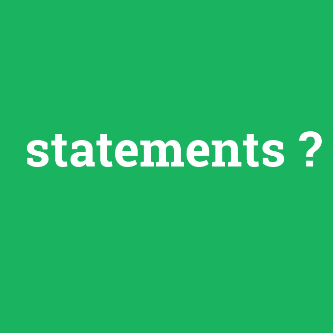 statements, statements nedir ,statements ne demek