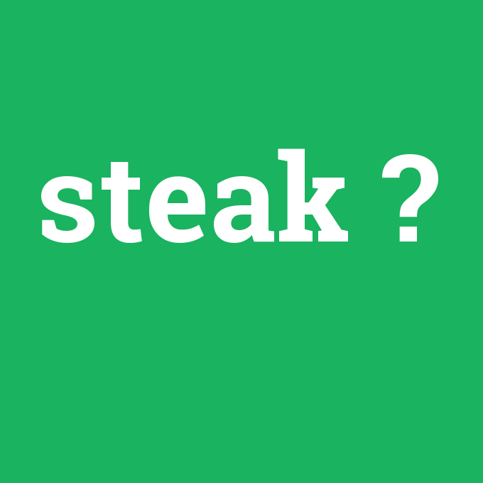steak, steak nedir ,steak ne demek