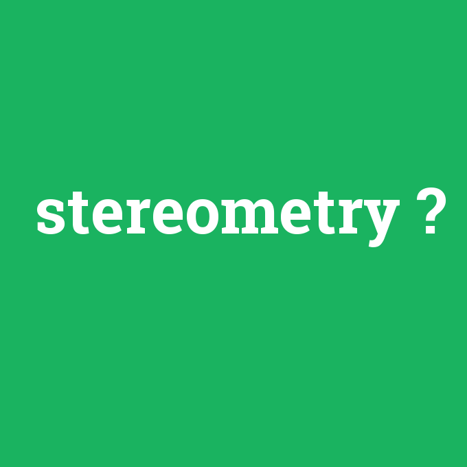 stereometry, stereometry nedir ,stereometry ne demek