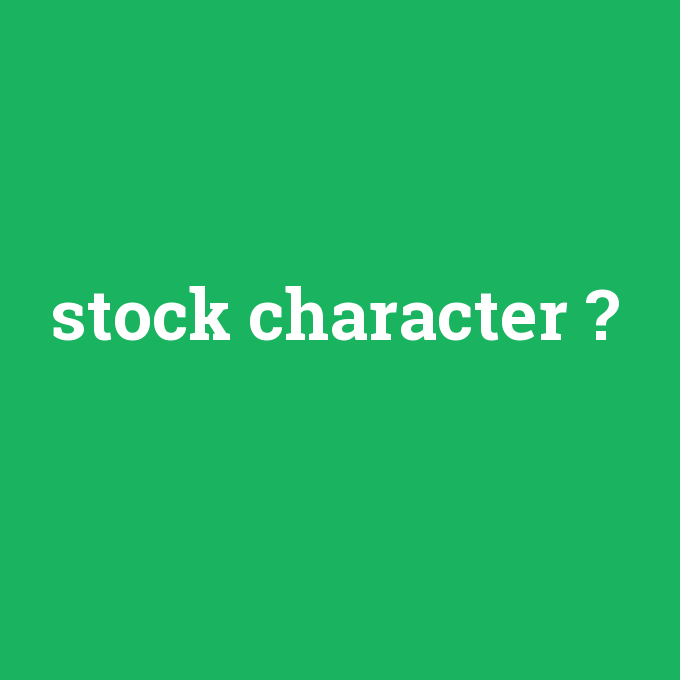 stock character, stock character nedir ,stock character ne demek
