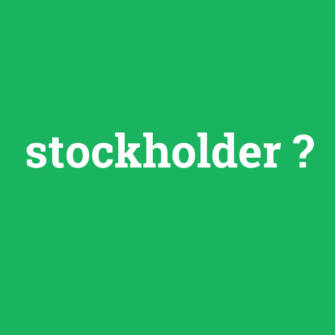 stockholder, stockholder nedir ,stockholder ne demek
