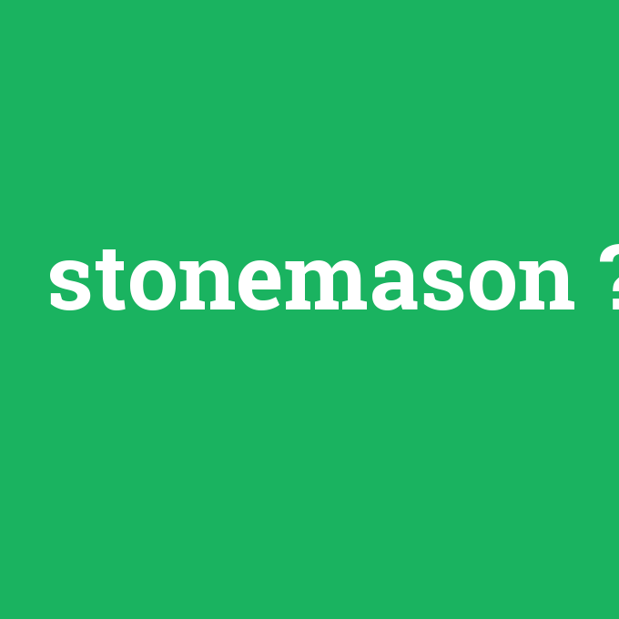 stonemason, stonemason nedir ,stonemason ne demek