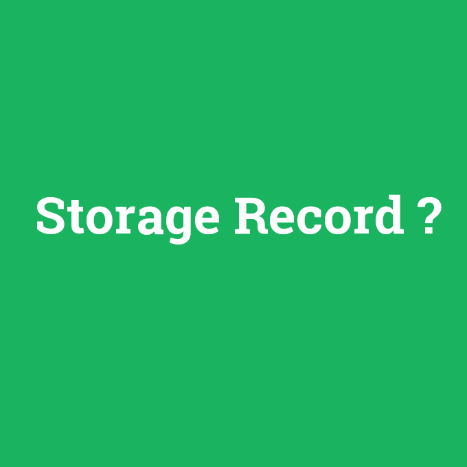 Storage Record, Storage Record nedir ,Storage Record ne demek
