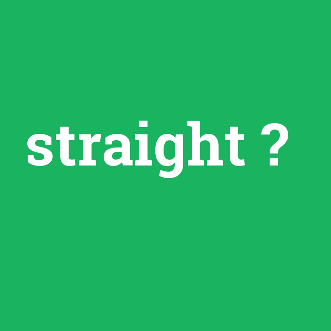 straight, straight nedir ,straight ne demek