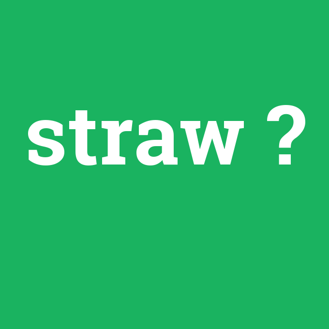 straw, straw nedir ,straw ne demek