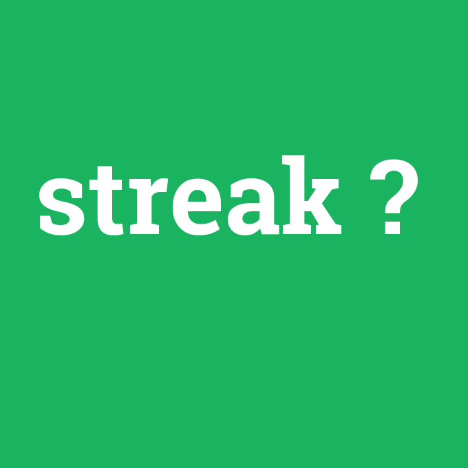 streak, streak nedir ,streak ne demek