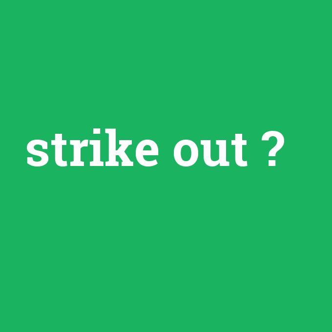 strike out, strike out nedir ,strike out ne demek